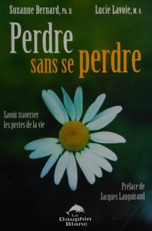 Perdre sans se perdre - Savoir traverser les pertes de la vie