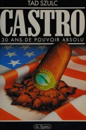 Castro - 30 ans de pouvoir absolu