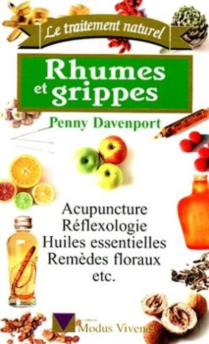 Rhumes et grippes - Acupuncture, Réflexologie, Huiles essentielles, Remèdes floraux etc.