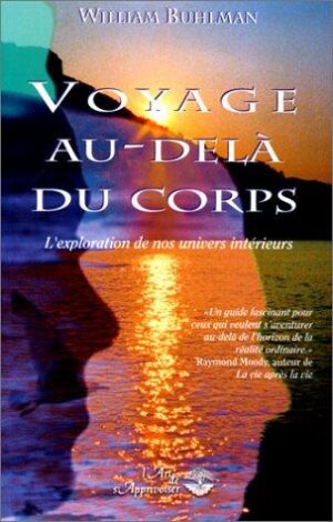 Voyage au-delà du corps - L'exploration de nos univers intérieurs
