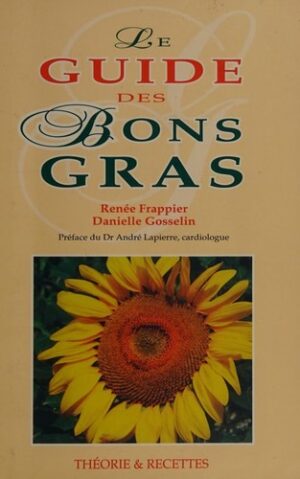 Le guide des bons gras - Théorie & recettes