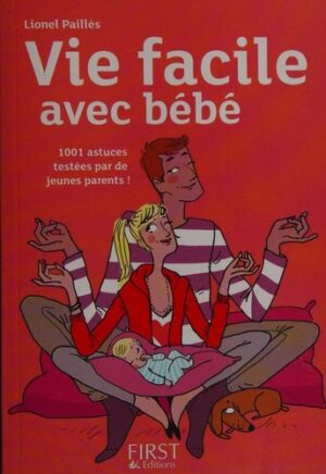 Vie facile avec bébé - 1001 astuces testées par de jeunes parents!