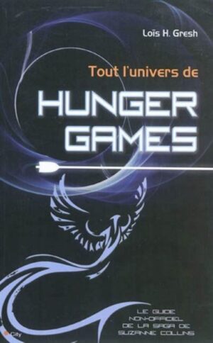 Tout l'univers de Hunger Games - Le guide non-officiel de la saga de Suzanne Collins