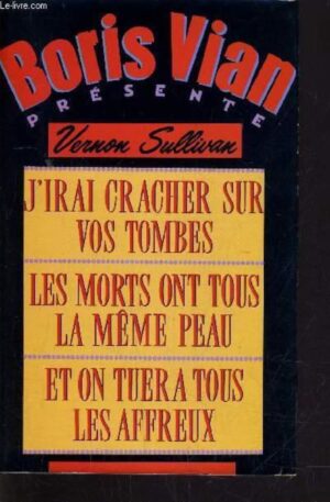 J'irai cracher sur vos tombes - Les morts ont tous la même peau - Et on tuera tous les affreux
