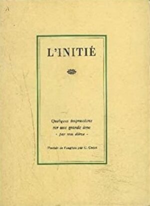 L'initié Tome 1. Quelques impressions sur une grande âme par son élève