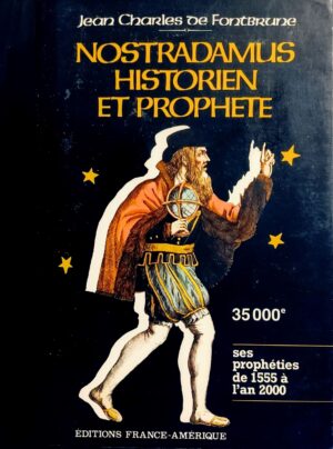 Nostradamus historien et prophète Tome 1. Ses prophéties de 1555 à l'an 2000
