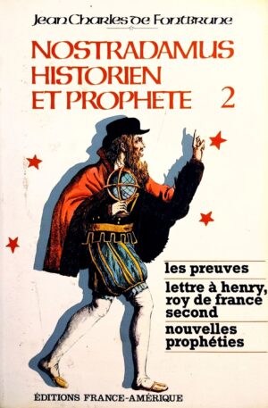Nostradamus historien et prophète Tome 2. Les preuves - Lettre à Henry roy de France second - Nouvelles prophéties