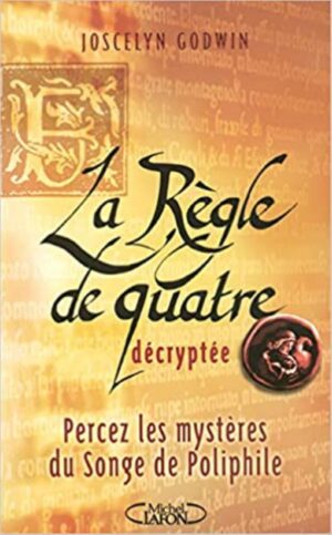 La Règle de quatre décryptée - Percez les mystères du Songe de Poliphile
