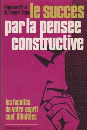 Le succès par la pensée constructive - Les facultés de votre esprit sont illimitées