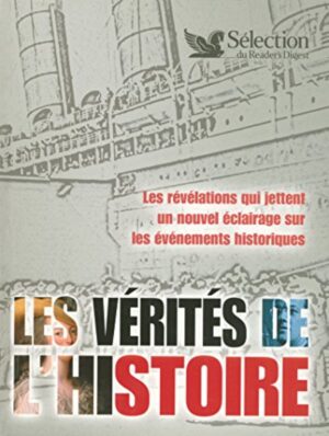 Les vérités de l'histoire - Les révélations qui jettent un nouvel éclairage sur les événements historiques