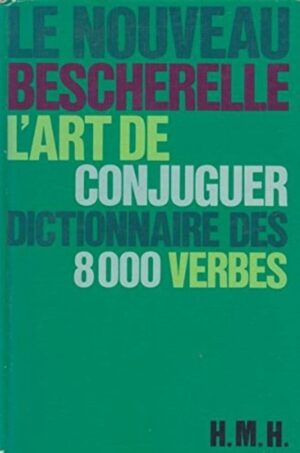 Le nouveau Bescherelle - L'art de conjuguer - Dictionnaire des 8000 verbes