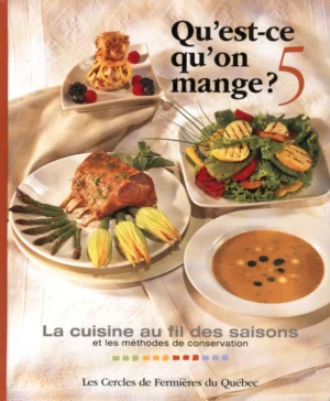 Qu'est-ce qu'on mange? Volume 5. La cuisine au fil des saisons et les méthodes de conservation