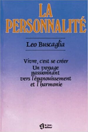 La personnalité - Vivre, c'est se créer un voyage passionnant vers l'épanouissement et l'harmonie