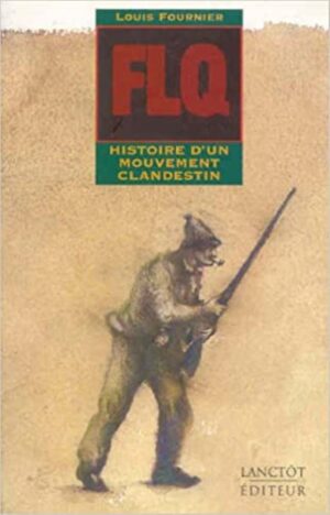 FLQ - Histoire d'un mouvement clandestin