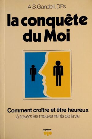 La conquête du Moi - Comment croître et être heureux à travers les mouvements de la vie
