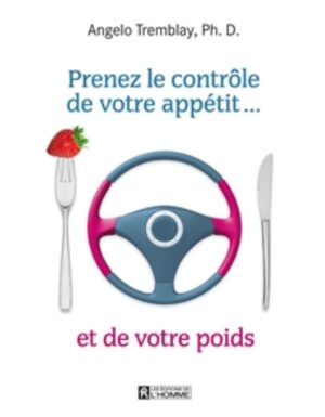Prenez le contrôle de votre appétit… et de votre poids
