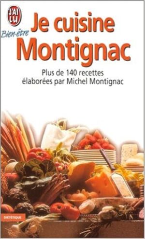 Je cuisine Montignac - Plus de 140 recettes élaborées par Michel Montignac