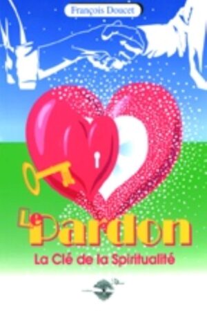 Le pardon - La Clé de la Spiritualité