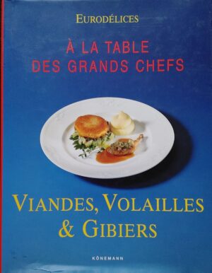 Eurodélices - Viandes, volailles & gibiers - À la table des grands chefs