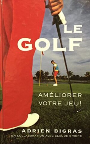 Le golf - Améliorer votre jeu!