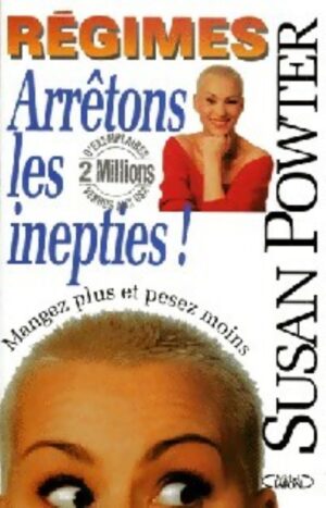 Régimes - Arrêtons les inepties! - Mangez plus et pesez moins