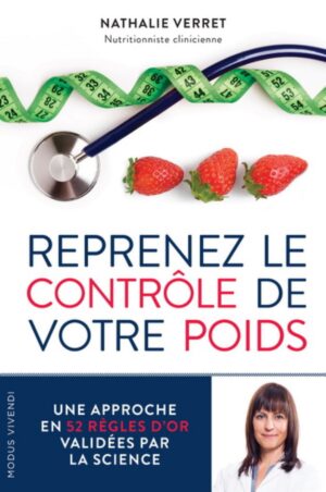 Reprenez le contrôle de votre poids - Une approche en 52 règles d'or validées par la science