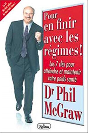 Pour en finir avec les régimes! Les 7 clés pour atteindre et maintenir votre poids santé