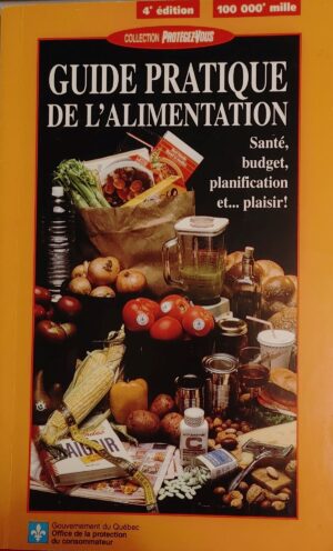 Guide pratique de l'alimentation 4e édition - Santé, budget, planification et… plaisir!
