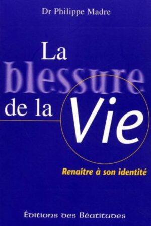 La blessure de la Vie - Renaître à son identité