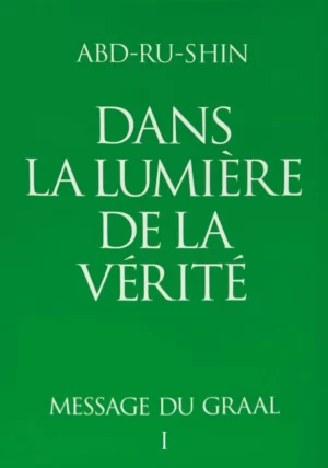 Dans la lumière de la Vérité - Message du Graal Tome 1