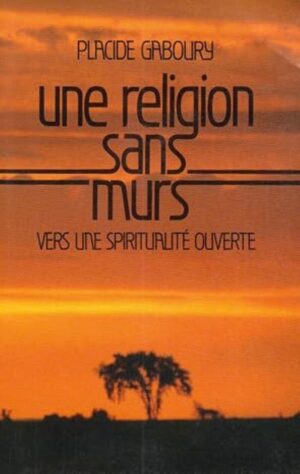 Une religion sans murs - Vers une spiritualité ouverte