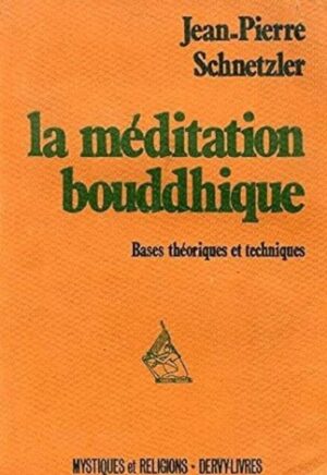 La méditation bouddhique - Bases théoriques et techniques
