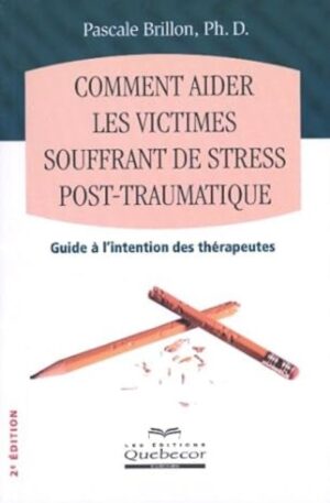 Comment aider les victimes souffrant de stress post-traumatique 2e édition - Guide à l'intention des thérapeutes