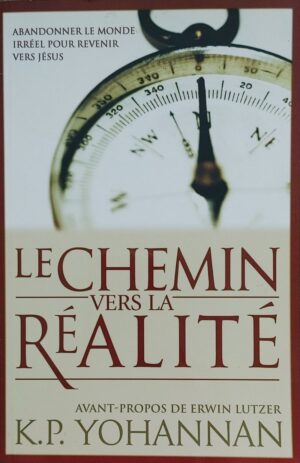 Le chemin vers la réalité - Abandonner le monde irréel pour revenir vers Jésus