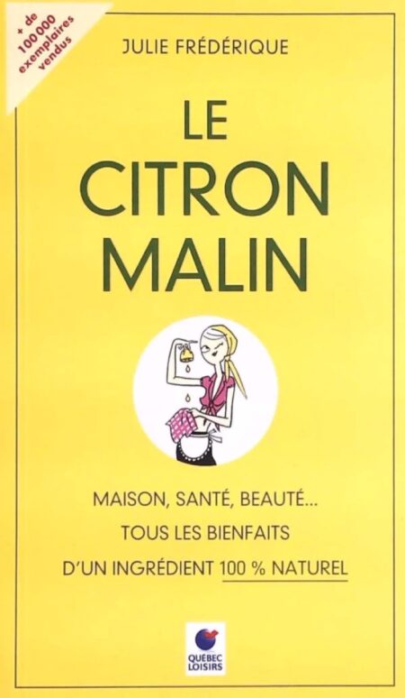 Le citron malin - Maison, santé, beauté… Tous les bienfaits d'un ingrédient 100% naturel