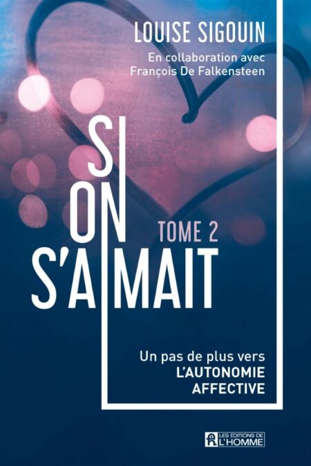 Si on s'aimait Tome 2. Un pas de plus vers l'autonomie affective