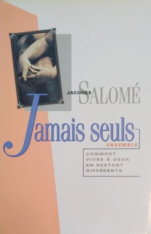 Jamais seuls ensemble - Comment vivre à deux en restant différents