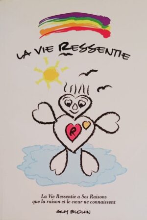 La Vie Ressentie - La Vie Ressentie a Ses Raisons que la raison et le cœur connaissent