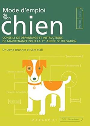 Mode d'emploi de mon chien - Conseils de dépannage et instructions de maintenance pour la 1ère année d'utilisation