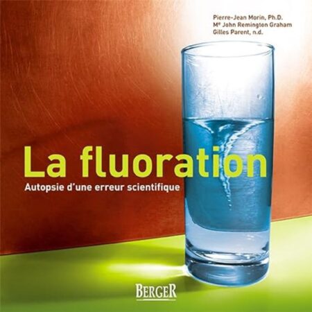 La fluoration - Autopsie d'une erreur scientifique