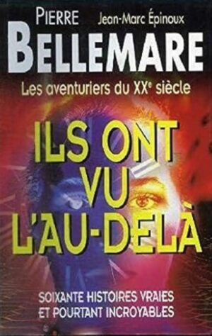 Les aventuriers du XXe siècle - Ils ont vu l'au-delà - Soixante histoires vraies et pourtant incroyables
