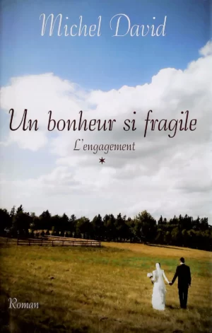 Un bonheur si fragile Tome 1. L'engagement