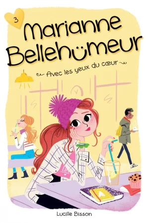 Marianne Bellehumeur Tome 3. Avec les yeux du cœur