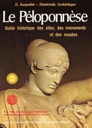 Le Péloponnèse - Guide historique des sites, des monuments et des musées