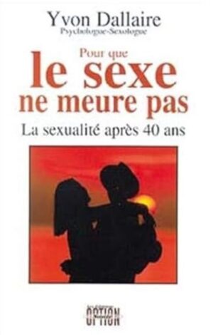 Pour que le sexe ne meure pas - La sexualité après 40 ans