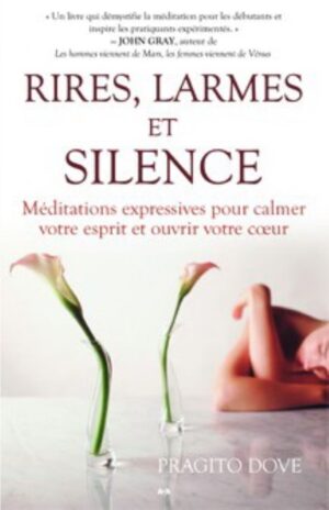Rires, larmes et silence - Méditations expressives pour calmer votre esprit et ouvrir votre cœur