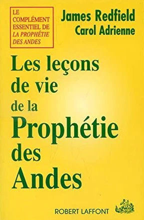 Les leçons de vie de la Prophétie des Andes - Le complément essentiel de La prophétie des Andes