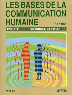 Les bases de la communication humaine 2e édition - Une approche théorique et pratique