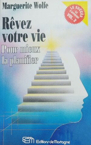Le succès ça s'apprend! Volume 2. Rêvez votre vie pour mieux la planifier