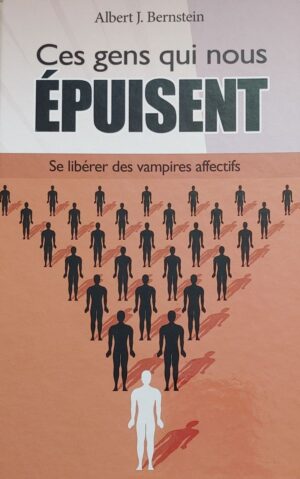 Ces gens qui nous épuisent - Se libérer des vampires affectifs